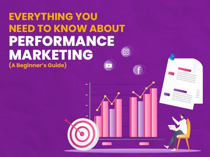 Everything You Need to Know about Performance Marketing A Beginner’s Guide