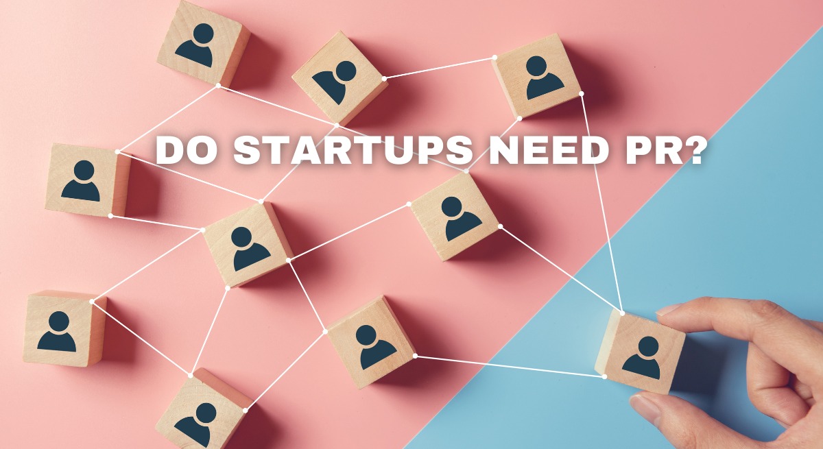 DO STARTUPS NEED PR?