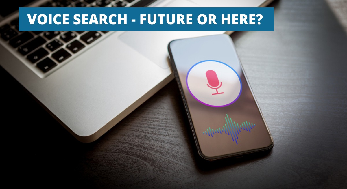 VOICE SEARCH – FUTURE OR HERE?