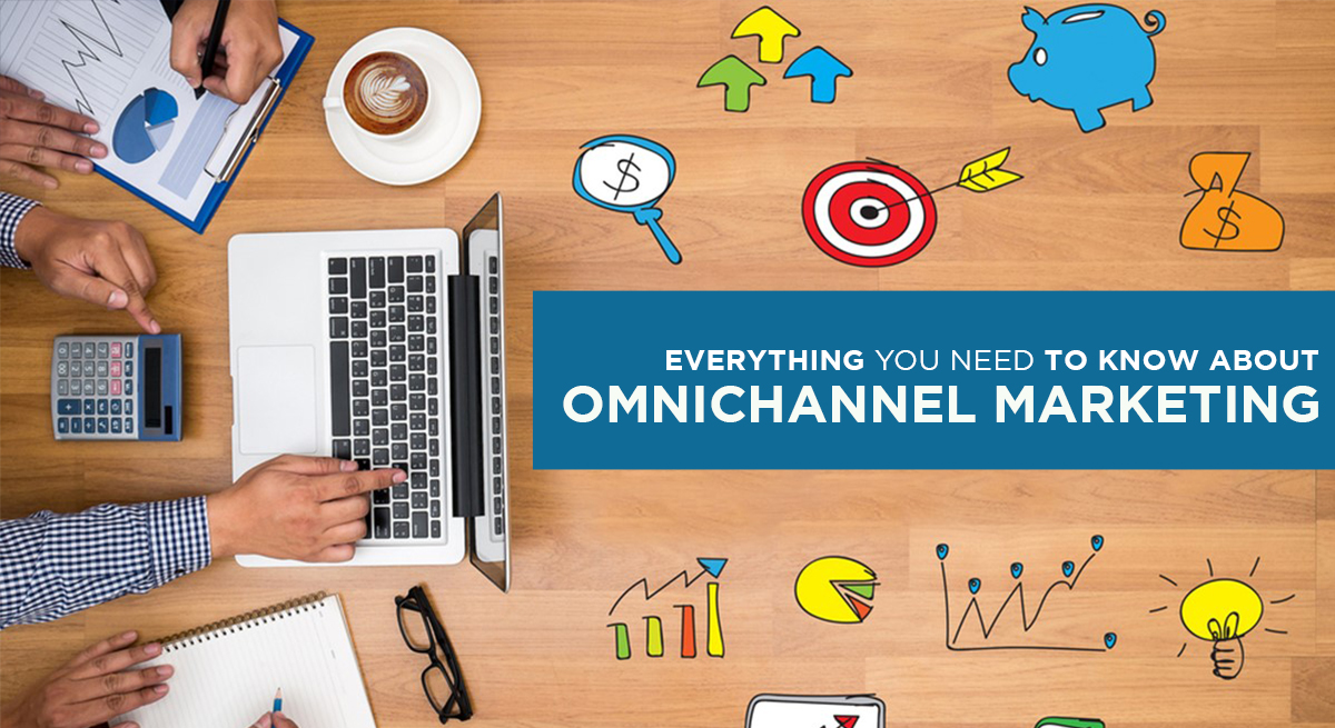 EVERYTHING YOU NEED TO KNOW ABOUT OMNICHANNEL MARKETING