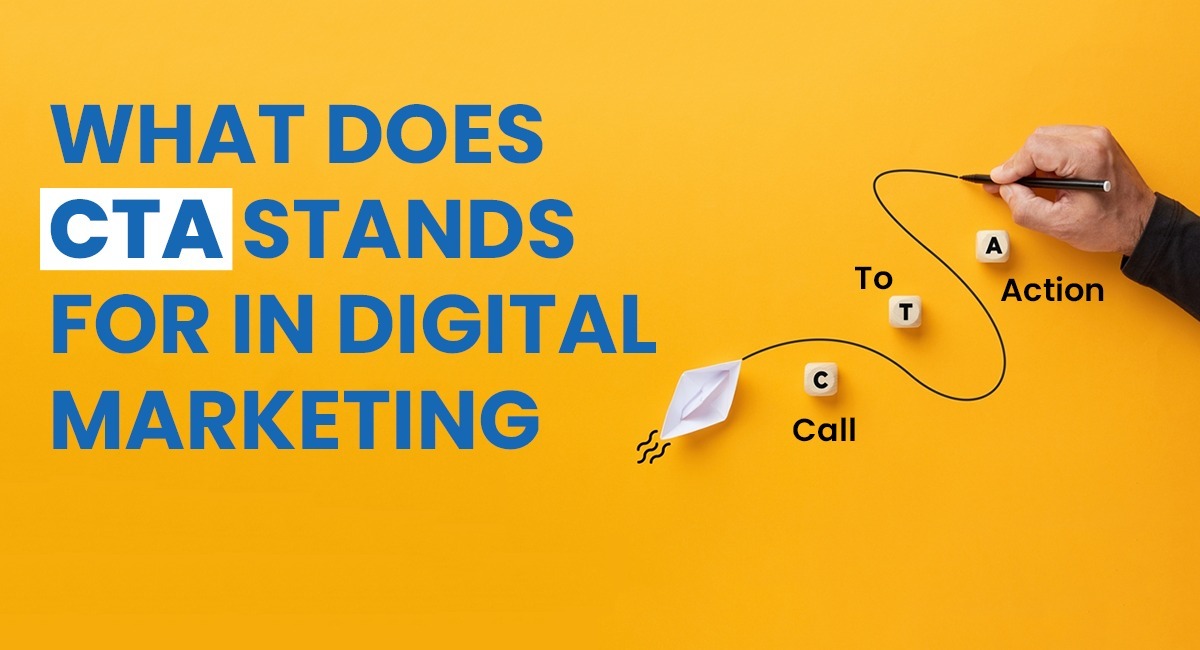 What does CTA stands for in Digital Marketing