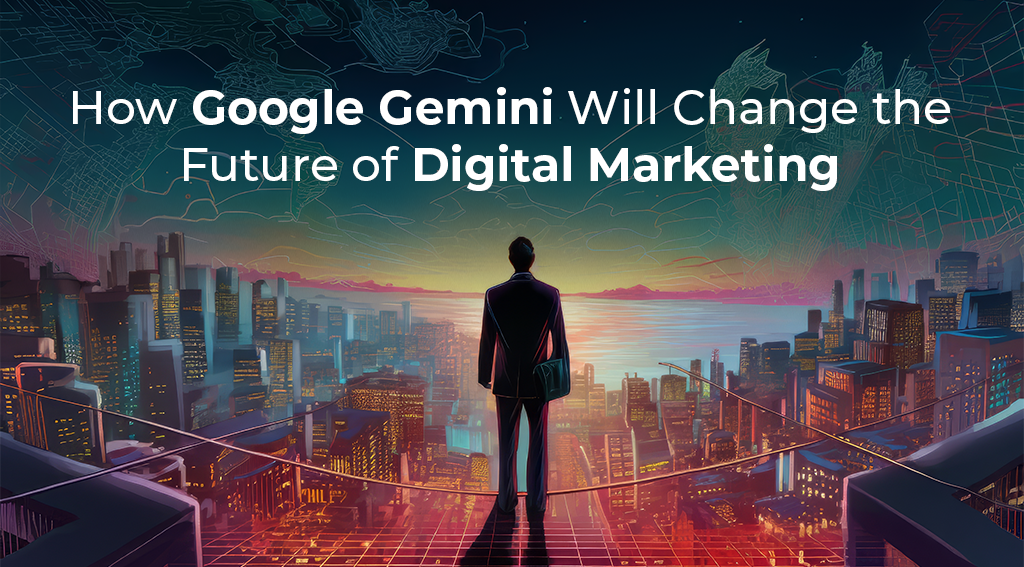 How Google Gemini Will Change the Future of Digital Marketing