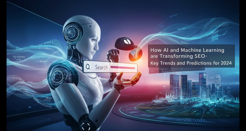 How AI and Machine Learning Are Transforming SEO: Key Trends and Predictions for 2024