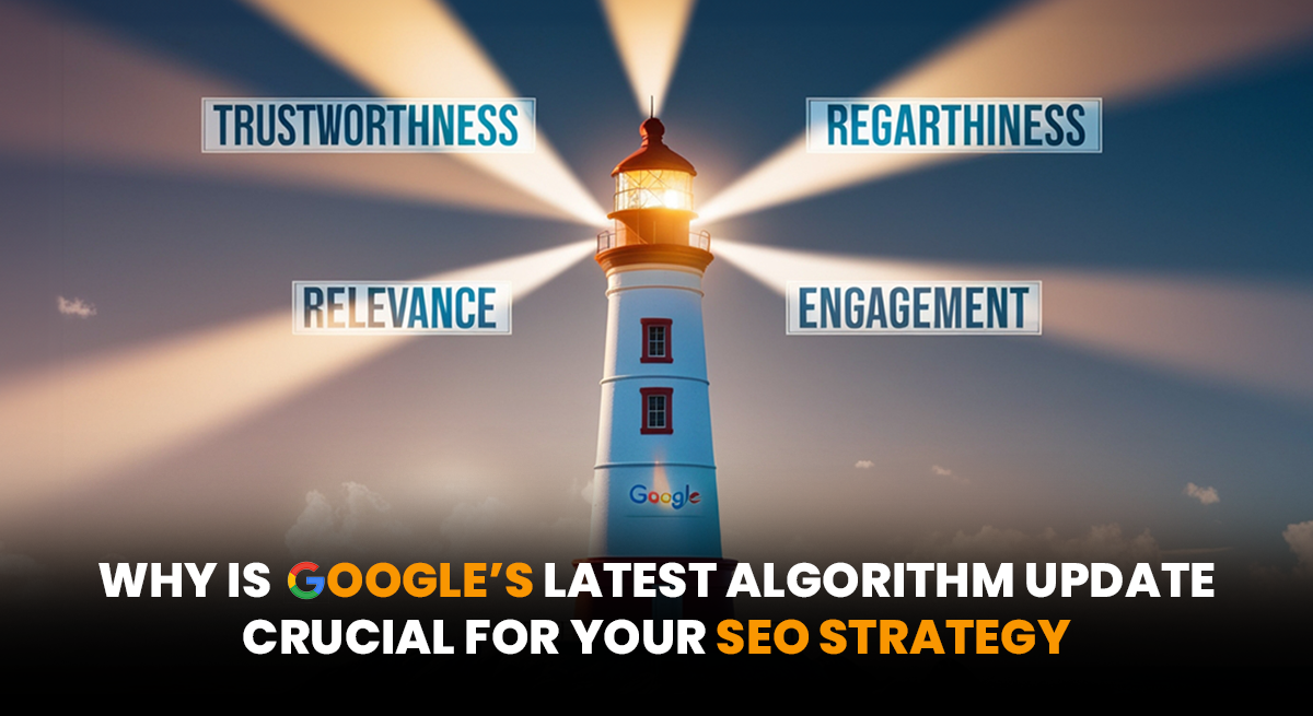 Why Is Google’s Latest Algorithm Update Crucial for Your SEO Strategy