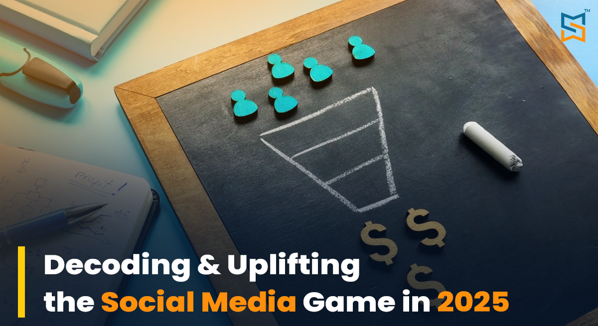 From Likes to Leads: Decoding & Uplifting the Social Media Game in 2025