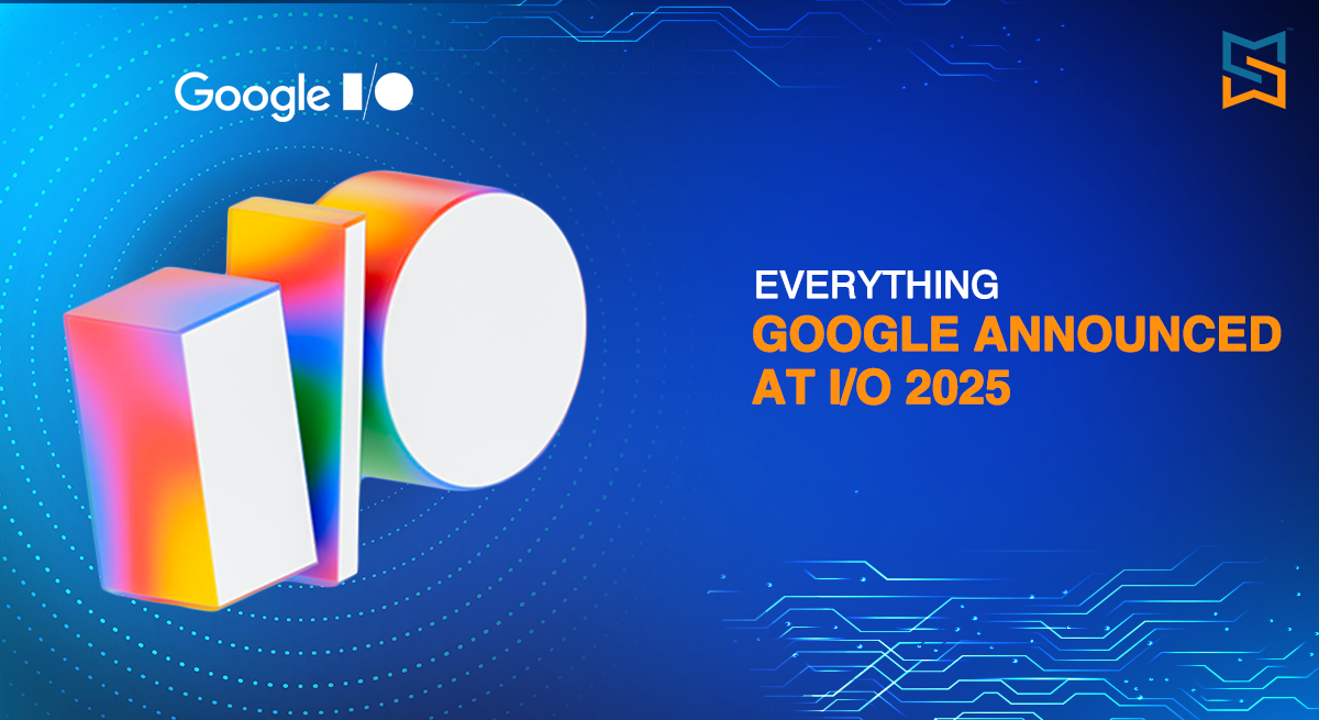 Everything Google Announced at IO 2025