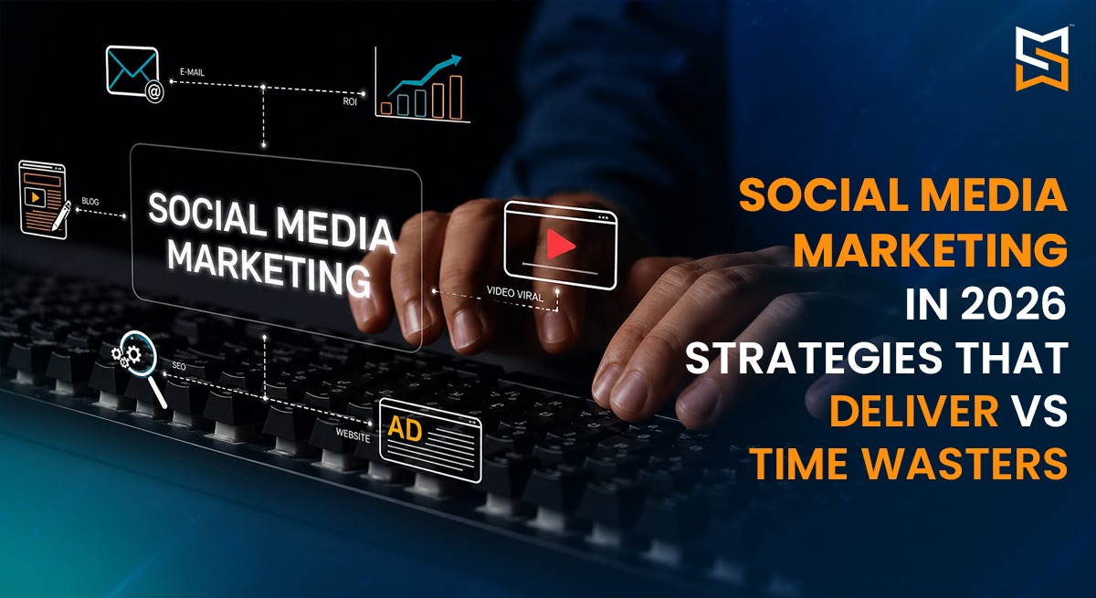Social Media Marketing in 2026: Strategies That Deliver vs. Time Wasters